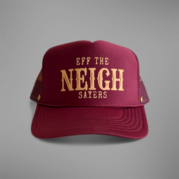 “Eff the NEIGH sayers" trucker hat