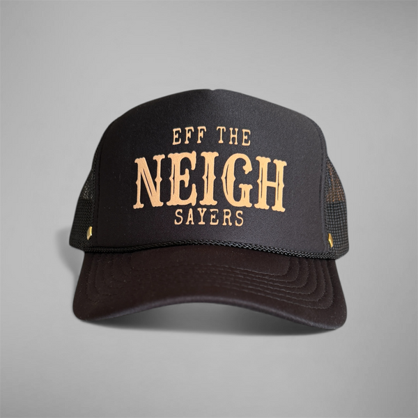 “Eff the NEIGH sayers" trucker hat